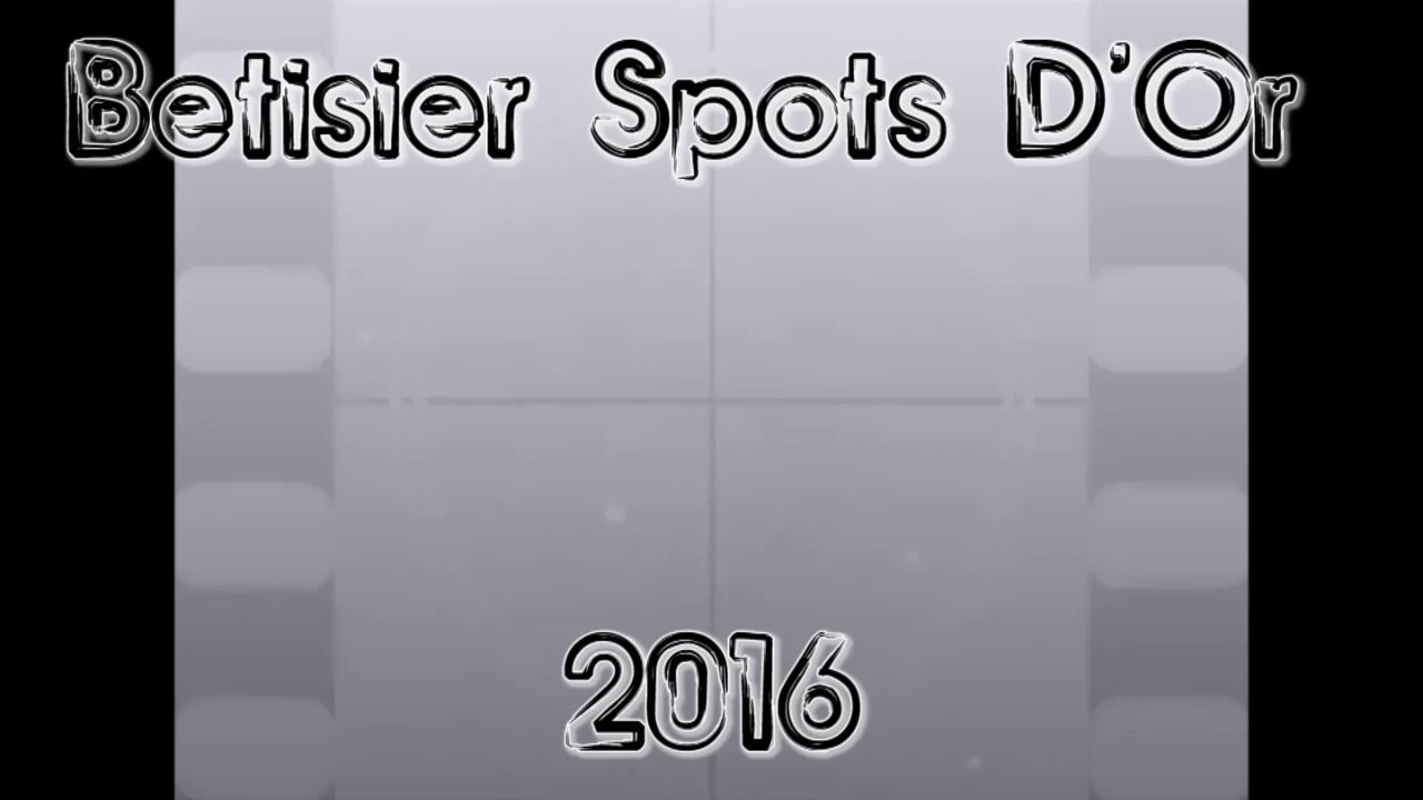 Spots d'Or 2016 - Bétisier