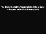 Read The Craft of Scientific Presentations: Critical Steps to Succeed and Critical Errors to