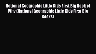 Read Book National Geographic Little Kids First Big Book of Why (National Geographic Little