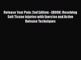 Read Release Your Pain: 2nd Edition - EBOOK: Resolving Soft Tissue Injuries with Exercise and