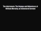 Download The Infortunate: The Voyage and Adventures of William Moraley an Indentured Servant