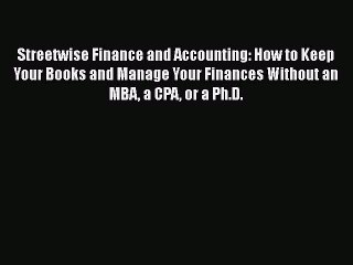 Read Streetwise Finance and Accounting: How to Keep Your Books and Manage Your Finances Without