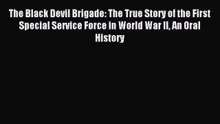 Read The Black Devil Brigade: The True Story of the First Special Service Force in World War