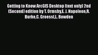 [Read] Getting to Know ArcGIS Desktop (text only) 2nd(Second) edition by T. OrmsbyE. J. NapoleonR.
