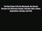 [PDF] The Big-Flavor Grill: No-Marinade No-Hassle Recipes for Delicious Steaks Chicken Ribs