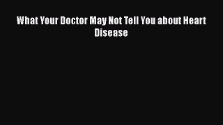 [PDF] What Your Doctor May Not Tell You about Heart Disease  Read Online