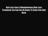 [PDF] Hair Loss Cure: A Revolutionary Hair Loss Treatment You Can Use At Home To Grow Your