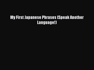 Download My First Japanese Phrases (Speak Another Language!) ebook textbooks