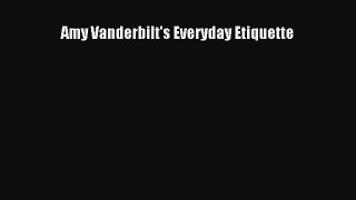 Read Amy Vanderbilt's Everyday Etiquette ebook textbooks