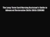 Read The Long-Term Card Nursing Assistant's Guide to Advanced Restorative Skills [With CDROM]