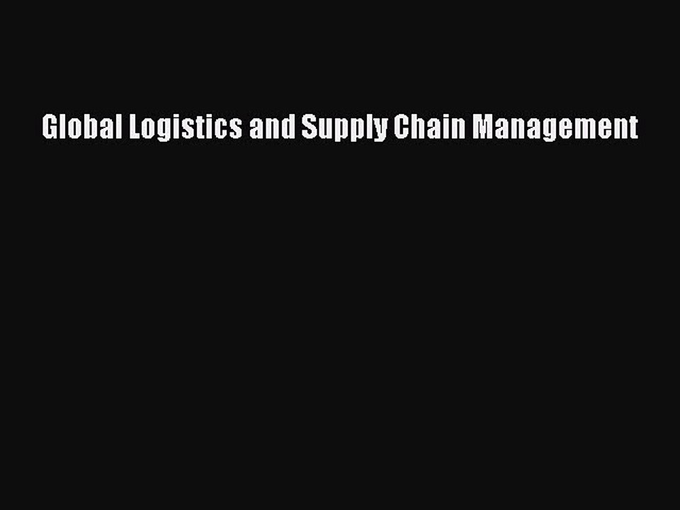 Read Global Logistics and Supply Chain Management Ebook Free