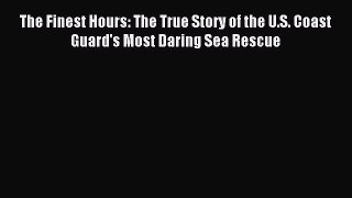 Read The Finest Hours: The True Story of the U.S. Coast Guard's Most Daring Sea Rescue Ebook