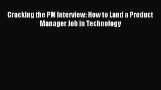 Read Cracking the PM Interview: How to Land a Product Manager Job in Technology Ebook Free