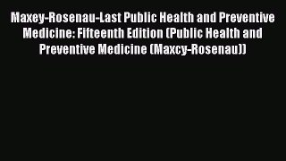 [Download] Maxey-Rosenau-Last Public Health and Preventive Medicine: Fifteenth Edition (Public