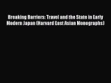 [Read] Breaking Barriers: Travel and the State in Early Modern Japan (Harvard East Asian Monographs)