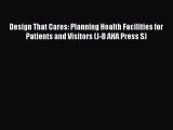 [Read] Design That Cares: Planning Health Facilities for Patients and Visitors (J-B AHA Press