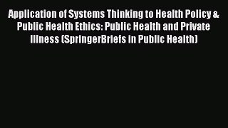 [Read] Application of Systems Thinking to Health Policy & Public Health Ethics: Public Health
