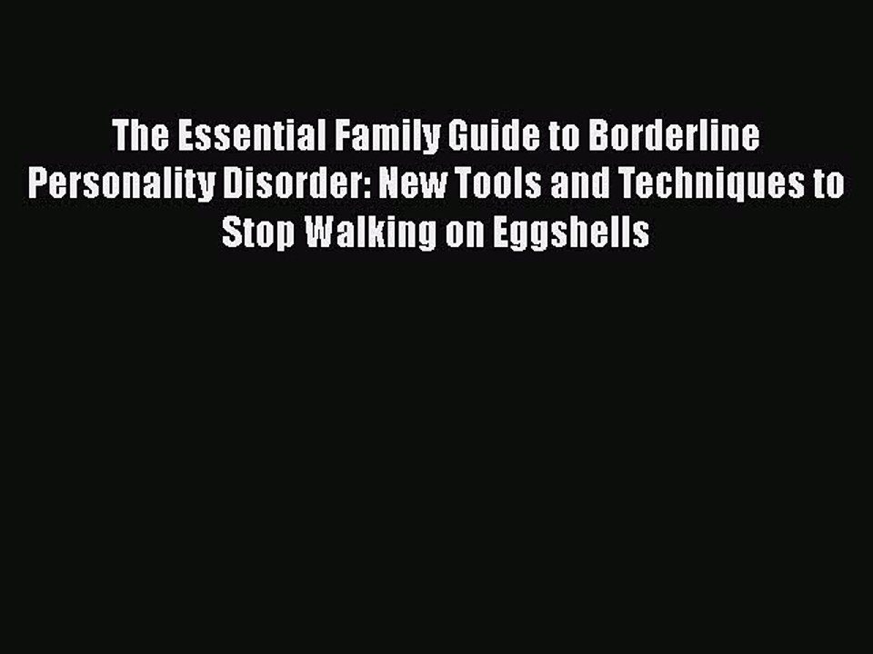 Read Books The Essential Family Guide to Borderline Personality Disorder: New Tools and Techniques