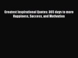 Read Books Greatest Inspirational Quotes: 365 days to more Happiness Success and Motivation