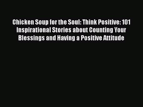 Read Books Chicken Soup for the Soul: Think Positive: 101 Inspirational Stories about Counting