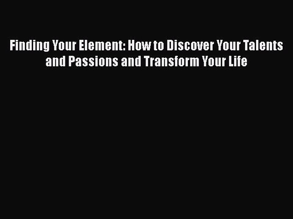 Download Books Finding Your Element: How to Discover Your Talents and Passions and Transform