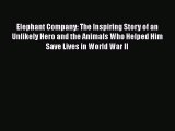 Read Book Elephant Company: The Inspiring Story of an Unlikely Hero and the Animals Who Helped