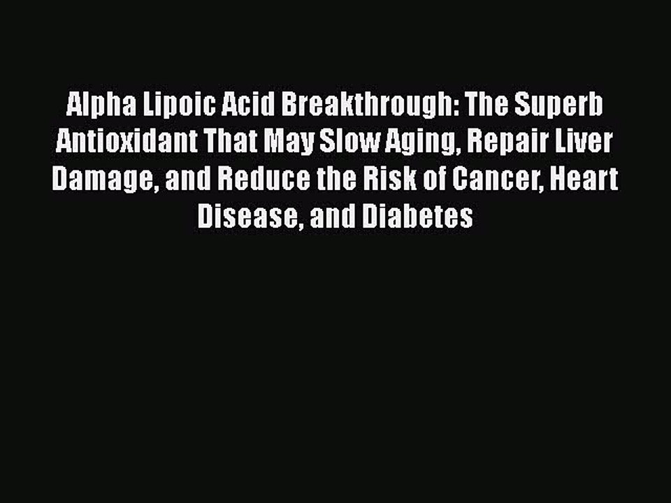 Read Books Alpha Lipoic Acid Breakthrough: The Superb Antioxidant That May Slow Aging Repair