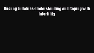 Read Books Unsung Lullabies: Understanding and Coping with Infertility E-Book Free