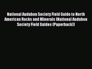 Read Book National Audubon Society Field Guide to North American Rocks and Minerals (National