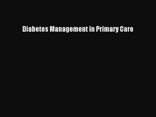 Read Books Diabetes Management in Primary Care E-Book Free