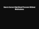 Read Books How to Correct High Blood Pressure Without Medications PDF Free