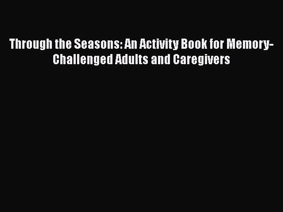 Read Books Through the Seasons: An Activity Book for Memory-Challenged Adults and Caregivers