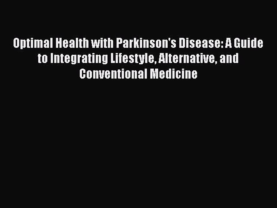 Read Books Optimal Health with Parkinson's Disease: A Guide to Integrating Lifestyle Alternative