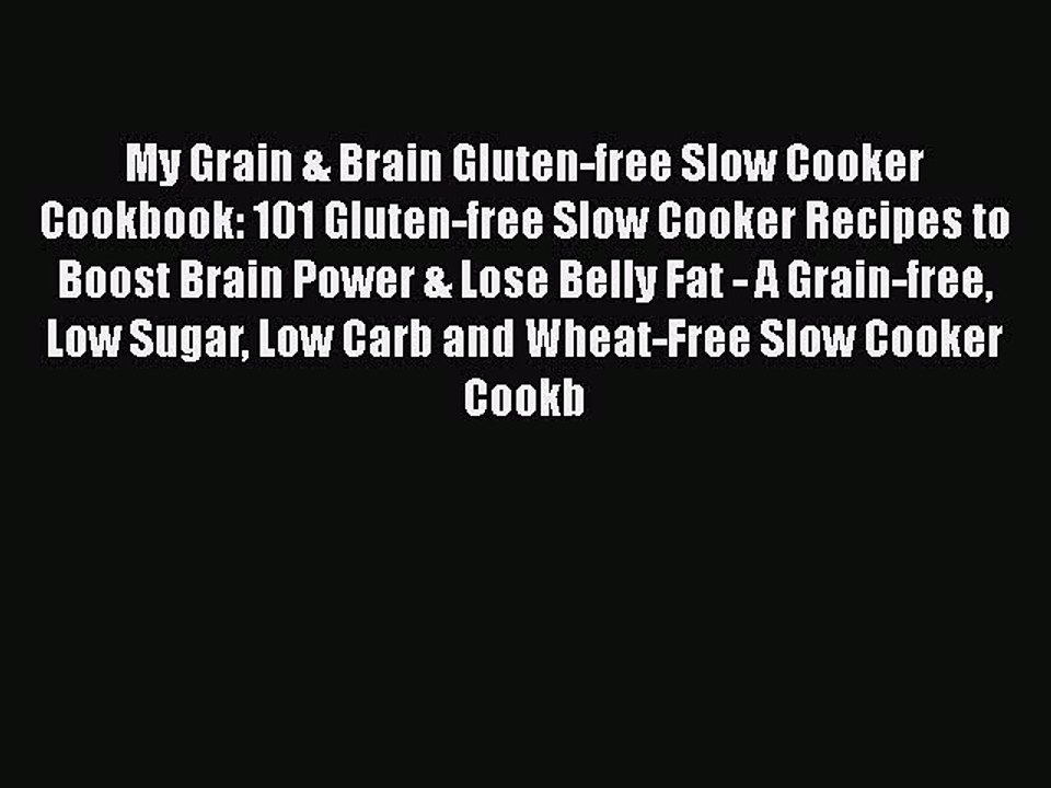 Read Books My Grain & Brain Gluten-free Slow Cooker Cookbook: 101 Gluten-free Slow Cooker Recipes