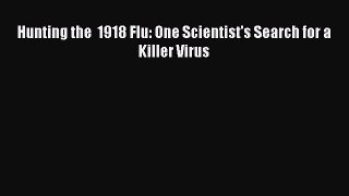Download Hunting the  1918 Flu: One Scientist's Search for a Killer Virus PDF Online