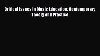 Read Critical Issues in Music Education: Contemporary Theory and Practice PDF Online