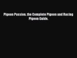 Read Pigeon Passion. the Complete Pigeon and Racing Pigeon Guide. PDF Free