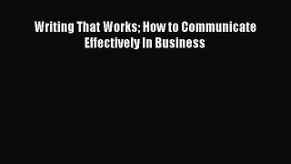 Read Writing That Works How to Communicate Effectively In Business Ebook Free