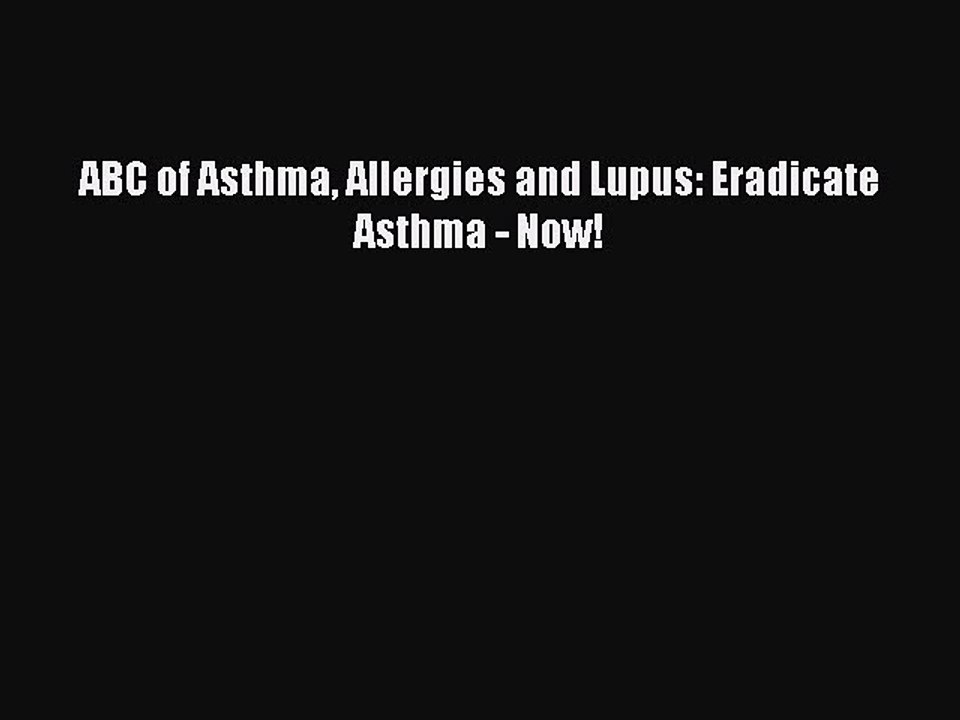 Download Books ABC of Asthma Allergies and Lupus: Eradicate Asthma - Now! E-Book Free