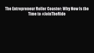 Download The Entrepreneur Roller Coaster: Why Now Is the Time to #JoinTheRide PDF Free