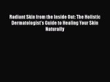 Download Books Radiant Skin from the Inside Out: The Holistic Dermatologist's Guide to Healing