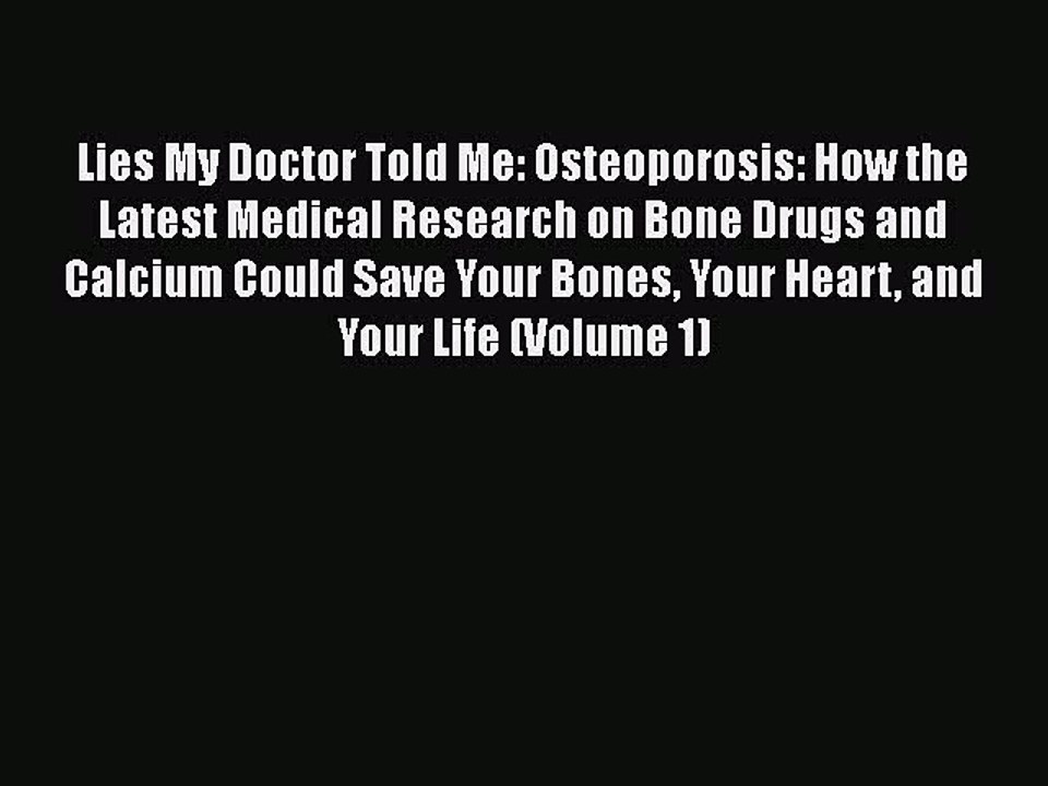Read Books Lies My Doctor Told Me: Osteoporosis: How the Latest Medical Research on Bone Drugs