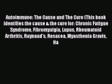 Read Books Autoimmune: The Cause and The Cure (This book identifies the cause & the cure for: