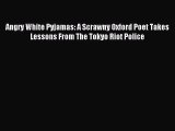 Download Angry White Pyjamas: A Scrawny Oxford Poet Takes Lessons From The Tokyo Riot Police