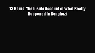 Read Book 13 Hours: The Inside Account of What Really Happened In Benghazi E-Book Free