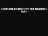 Read Conversation Inspirations: Over 2400 Conversation Topics E-Book Download