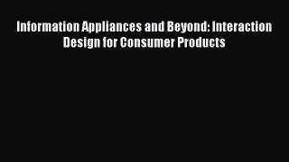 Read Information Appliances and Beyond: Interaction Design for Consumer Products Ebook Free