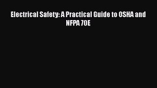 Read Electrical Safety: A Practical Guide to OSHA and NFPA 70E PDF Free