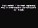 Read Beginner's Guide To Embedded C Programming: Using The Pic Microcontroller And The Hitech