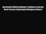 [Read] Spirituality Within Religious Traditions in Social Work Practice (Spirituality/Religious